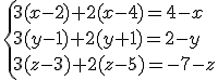 \left{3(x-2)+2(x-4)= 4-x\\3(y-1)+2(y+1)=2-y\\3(z-3)+2(z-5) =-7-z